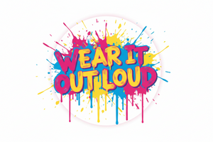 Wear It Out Loud